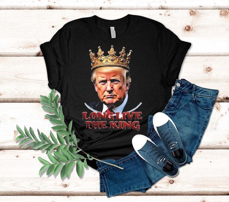 Trump Long Live The King Shirt 4  Trump Long Live The King Tshirt