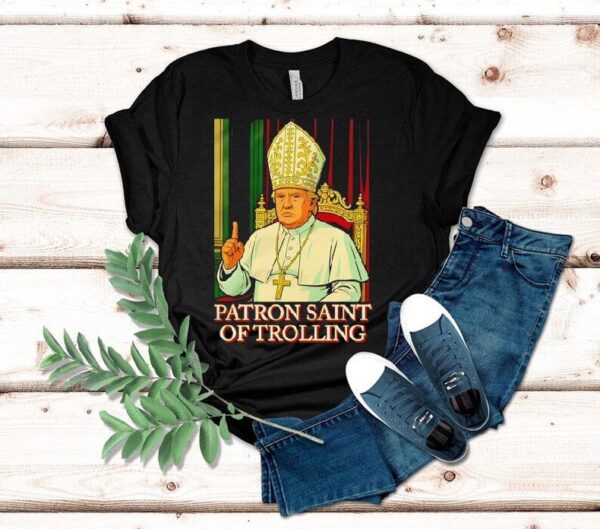 Trump Patron Saint Of Trolling Shirt