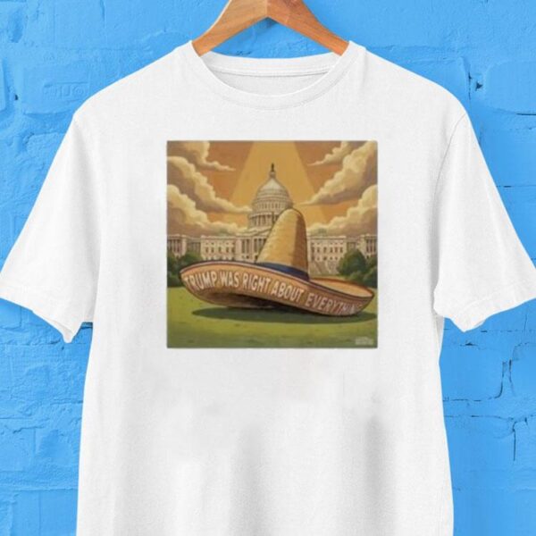 Trump Was Right About Everything Sombrero Shirt