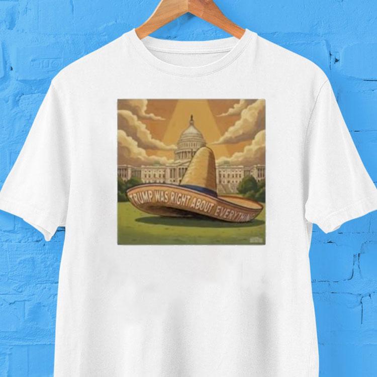 Trump Was Right About Everything Sombrero Shirt 2  Trump Was Right About Everything Sombrero Tshirt