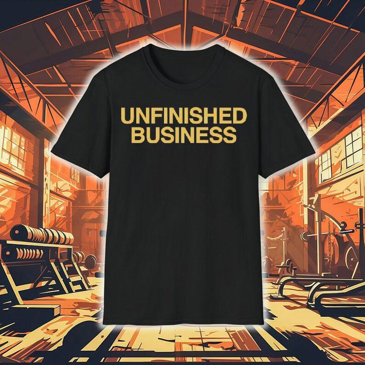  Unfinished Business Text Collection Tshirt
