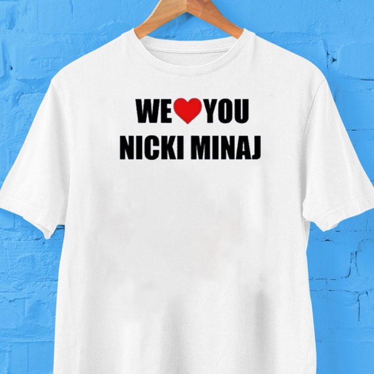 We Love You Nicki Minaj Shirt 2  We Love You Nicki Minaj Tshirt