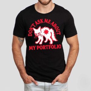 White Cat Don T Ask Me About My Portfolio Tshirt