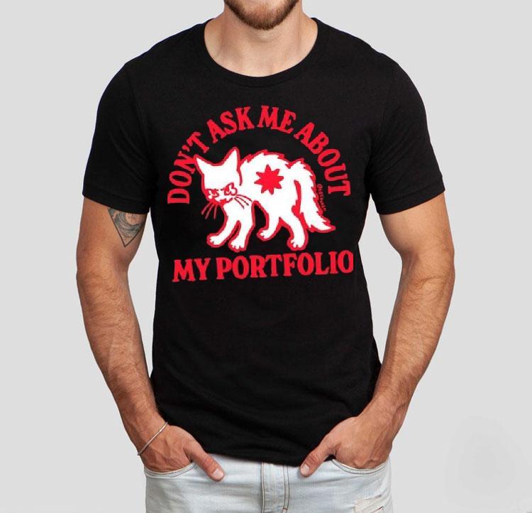  White Cat Don T Ask Me About My Portfolio Tshirt