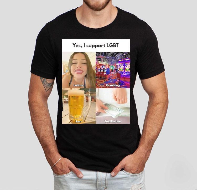  Yes I Support Lgbt Latinas Gambling Beer Tax Evasion Tshirt