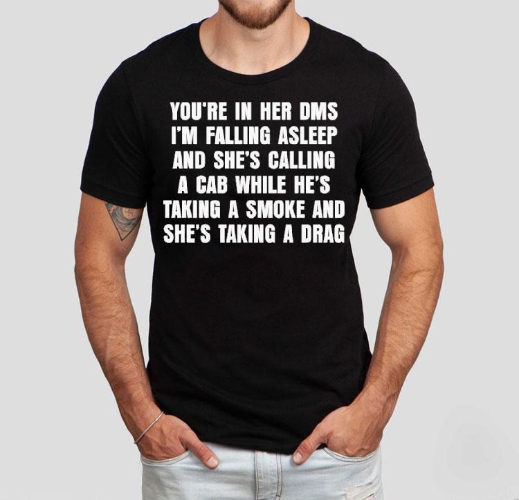 You're In Her Dms I'm Falling Asleep And She's Calling A Cab While He's Taking A Smoke And She's Taking A Drag Mr. Brightside Shirt 4  You Re In Her Dms I M Falling Asleep And She S Calling A Cab While He S Taking A Smoke And She S Taking A Drag Mr Brightside Tshirt