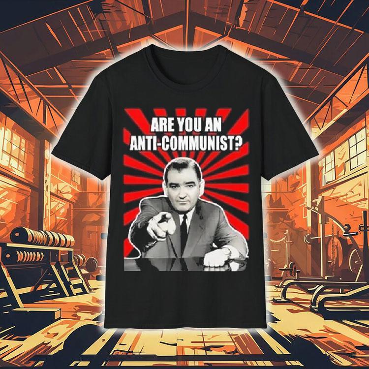 Are You An Anti-communist Senator Joseph Mccarthy 2025 Shirt Are You An Anti-communist Senator Joseph Mccarthy 2025 Shirt