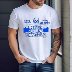 Being Scared Is Being Alive Living Dead Online Ceramics Skeleton Shirt