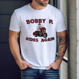 Bobby P Rides Again Tshirt