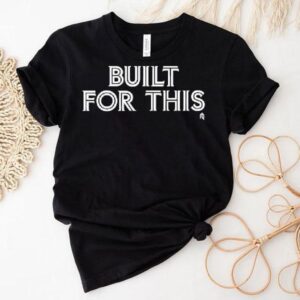 Built For This Shirt