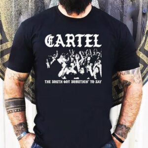 Cartel The South Got Somethin’ To Say Shirt Cartel The South Got Somethin’ To Say Shirt
