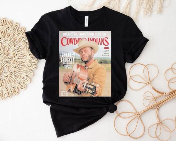 Charley Crockett Graces The Cover Of Cowboys And Indians The November December Searching For Freedom In The West Shirt