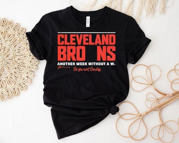 Cleveland Browns Another Week Without A W See You Next Sunday Shirt