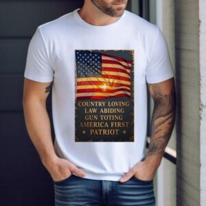 Country Loving Law Abiding Gun Toting America First Patriot Shirt
