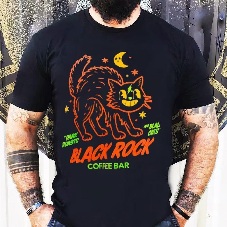 Dark Roasts And Blag Cats Black Rock Coffee Bar Shirt Dark Roasts And Blag Cats Black Rock Coffee Bar Shirt