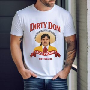 Dirty Dom Salsa Picante Hot Sauce Shirt 1 Dirty Dom Salsa Picante Hot Sauce Tshirt