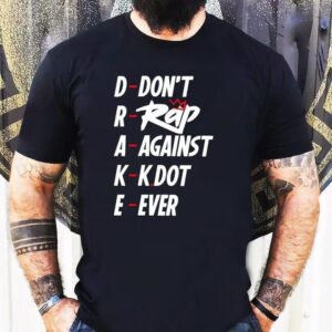 Drake Don T Rap Against Kdot Ever Tshirt