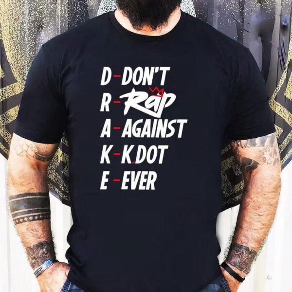 Drake Don’t Rap Against Kdot Ever Shirt