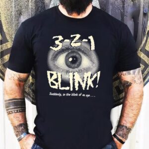 Eye Blink 3-2-1 Suddenly In The Blink Of An Eye Shirt