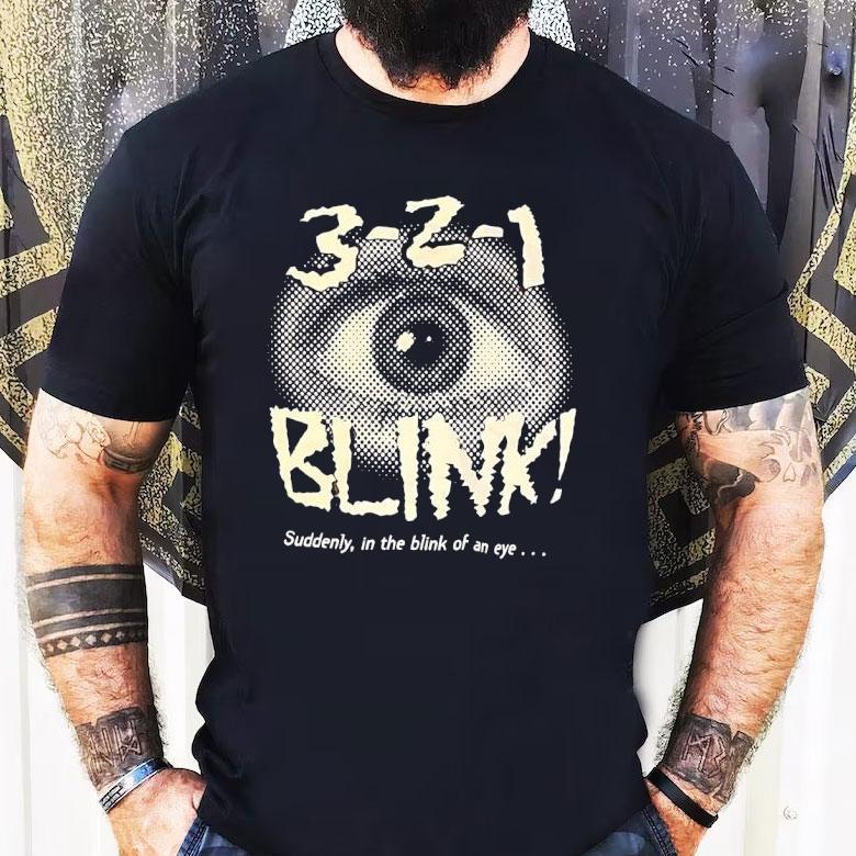 Eye Blink 3-2-1 Suddenly In The Blink Of An Eye Shirt Eye Blink 3-2-1 Suddenly In The Blink Of An Eye Shirt