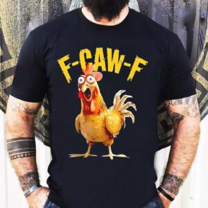 F Caw F Chicken Fcawf Tshirt
