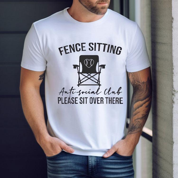 Fence Sitting Anti-social Club Please Sit Over There Shirt Fence Sitting Anti-social Club Please Sit Over There Shirt