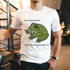 Frog Me No Prroblemo Narrator But It Was All Problemo Tshirt