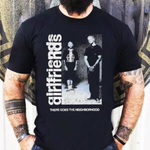 Girlfriends There Goes The Neighborhood Photo Shirt 1 Girlfriends There Goes The Neighborhood Photo Tshirt