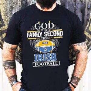 God First Family Second Then Notre Dame Fighting Irish Football Logo Tshirt