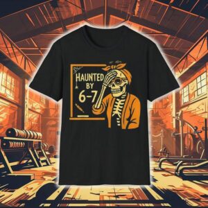 Haunted By 6-7 Funny Teacher Halloween Skeleton Six Seven Meme Shirt