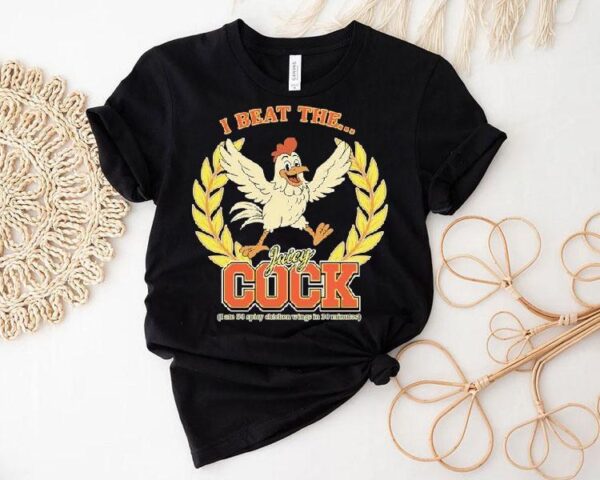 I Beat The Juicy Cock (i Ate 50 Spicy Chicken Wings In 30 Minutes) Shirt