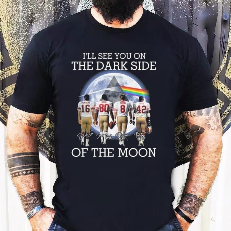 I’ll See You On The Dark Side Of The Moon San Francisco 49ers Legends Signatures 2025 Shirt I’ll See You On The Dark Side Of The Moon San Francisco 49ers Legends Signatures 2025 Shirt