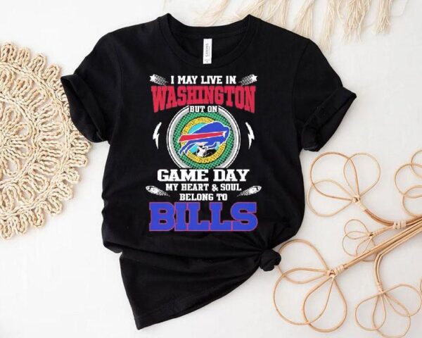I May Live In Washington But On Game Day My Heart Soul Belong To Buffalo Bills 2025 Shirt