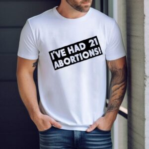 I Ve Had Abortions Tshirt