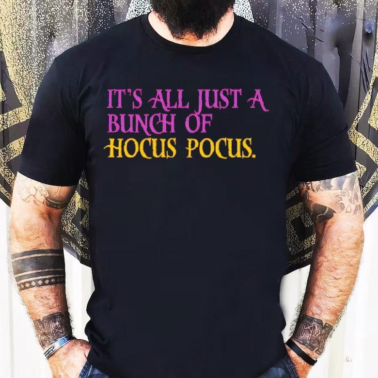 It’s All Just A Bunch Of Hocus Pocus Shirt It’s All Just A Bunch Of Hocus Pocus Shirt
