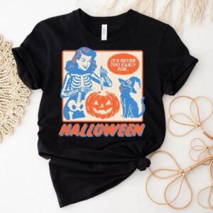 It's Never Too Early For Halloween Shirt 1 It S Never Too Early For Halloween Tshirt
