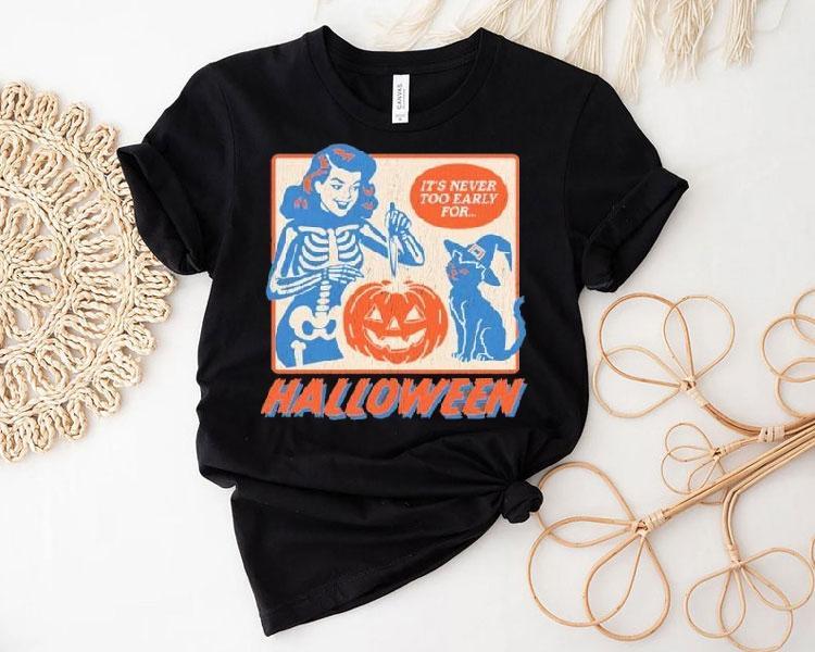 It’s Never Too Early For Halloween Shirt It’s Never Too Early For Halloween Shirt