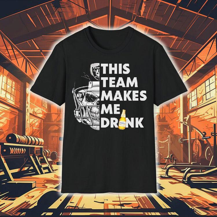 Las Vegas Raiders Skull Helmet This Team Makes Me Drink Beer Shirt Las Vegas Raiders Skull Helmet This Team Makes Me Drink Beer Shirt