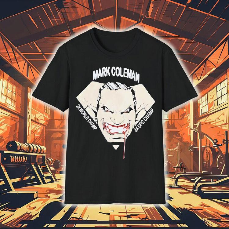 Mark Coleman 2x World Champ 3x Ufc Champ Shirt Mark Coleman 2x World Champ 3x Ufc Champ Shirt