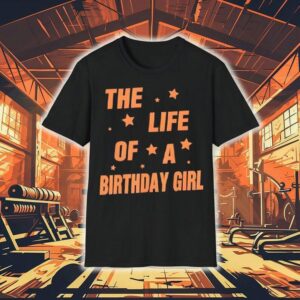 Music Show Fans The Life Of A Birthday Girl Tshirt