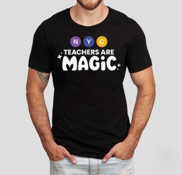 Nyc Teachers Are Magic Shirt