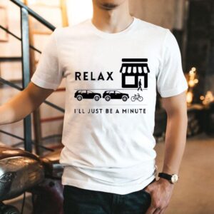 Relax I Ll Just Be A Minute Proper Parking Culture Tshirt