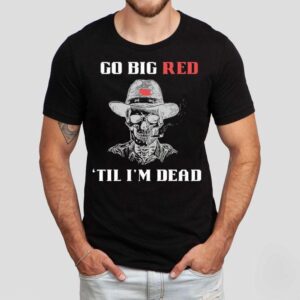 Skeleton Smoking Go Big Red ’til I’m Dead Shirt