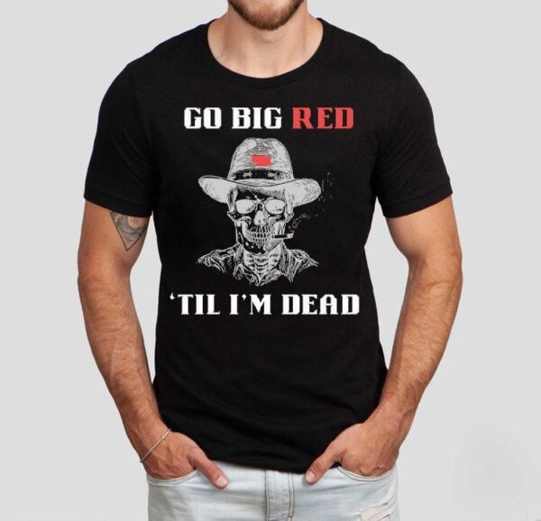 Skeleton Smoking Go Big Red ’til I’m Dead Shirt