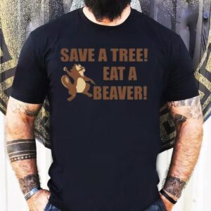 Squirrel Save A Tree Eat A Beaver Shirt