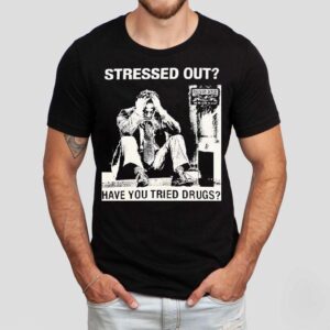 Stressed Out Diviision Street Have You Tried Drugs Shirt