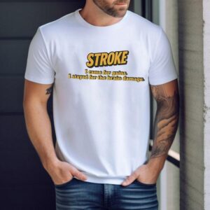 Stroke I Came For Gains I Stayed For The Brain Damage Shirt