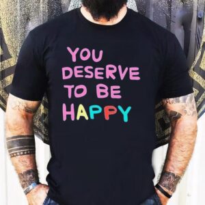 Summer House Amanda You Deserve To Be Happy Shirt