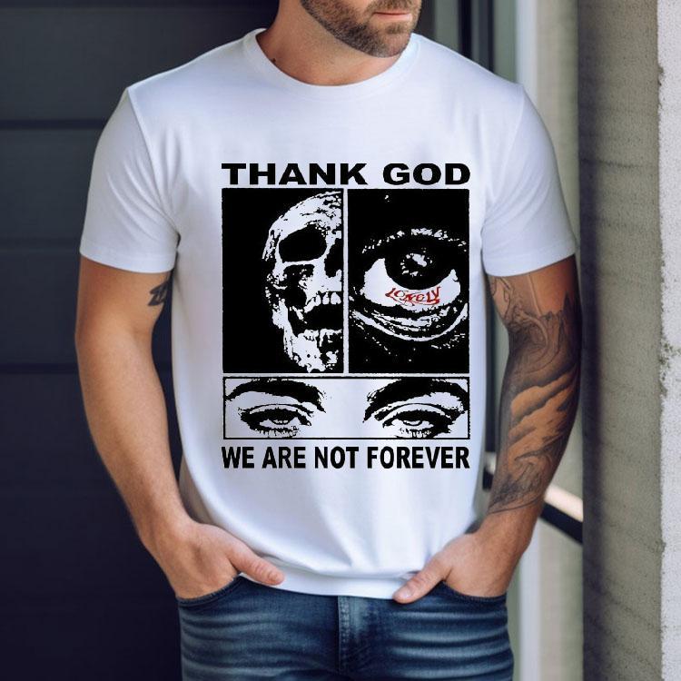 Thank God We Are Not Forever Lonely Hearts Club Shirt Thank God We Are Not Forever Lonely Hearts Club Shirt