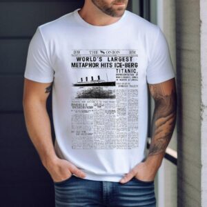 The Onion World’s Largest Metaphor Hits Ice Berg Titanic Shirt